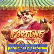 perola bet plataforma