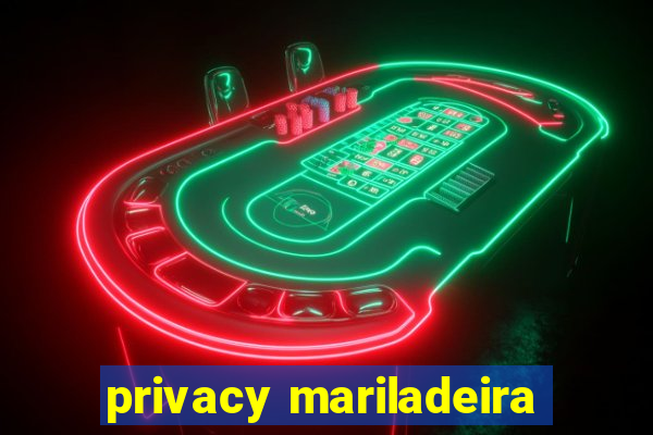 privacy mariladeira