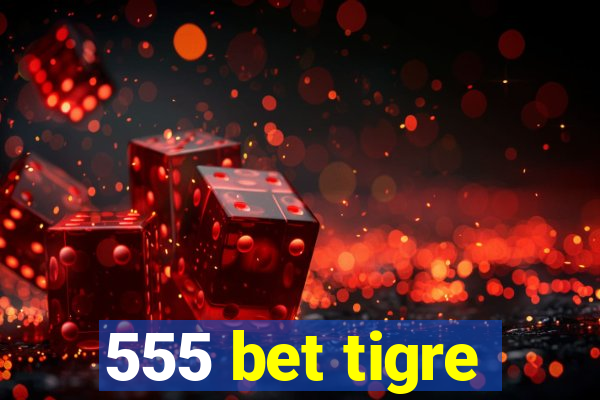 555 bet tigre