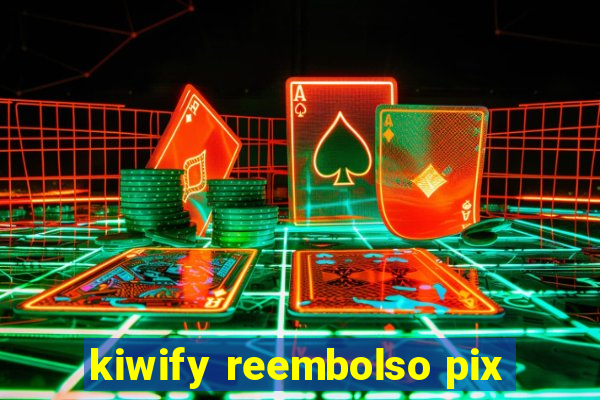 kiwify reembolso pix