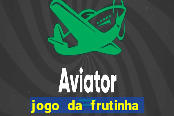 jogo da frutinha de ganhar dinheiro