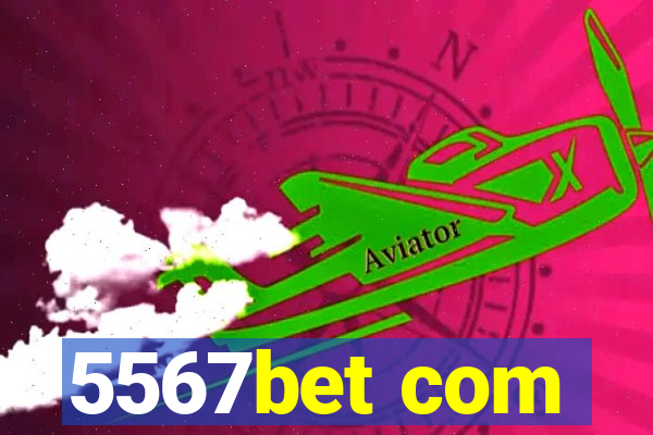 5567bet com