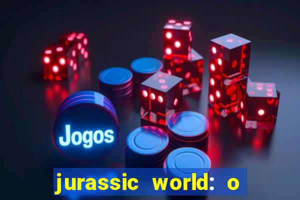 jurassic world: o mundo dos dinossauros filme completo dublado youtube