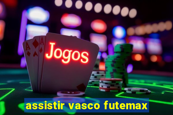 assistir vasco futemax