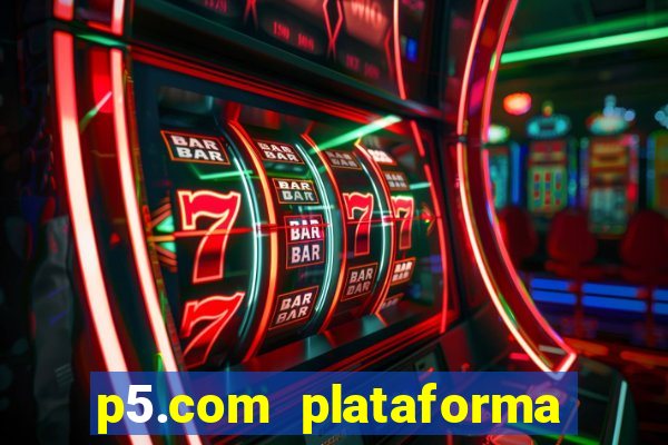 p5.com plataforma de jogos