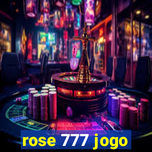 rose 777 jogo