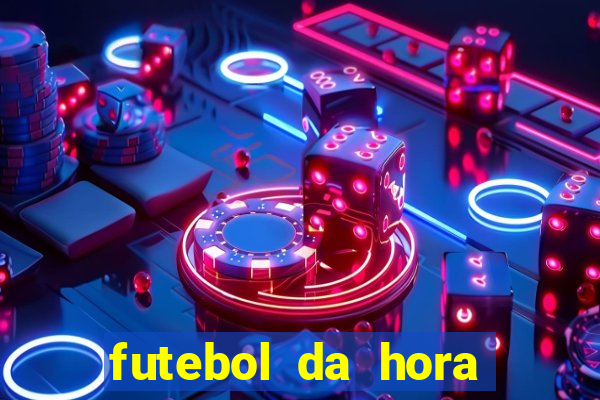 futebol da hora 3.7 ao vivo