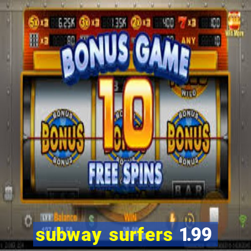 subway surfers 1.99