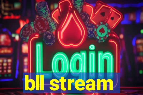 bll stream