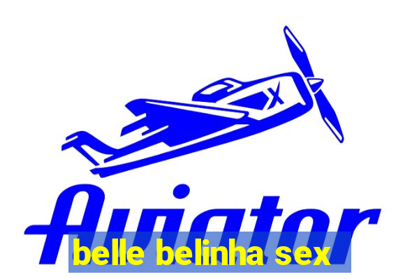 belle belinha sex