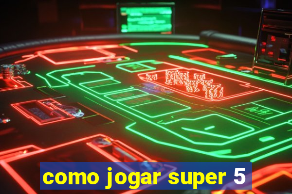 como jogar super 5