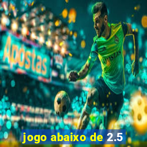 jogo abaixo de 2.5