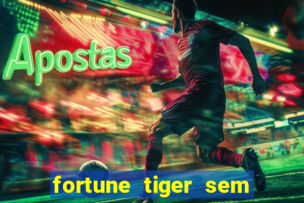 fortune tiger sem deposito minimo