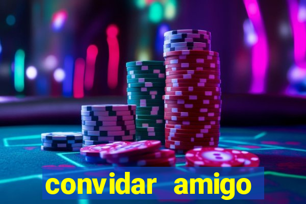 convidar amigo estrela bet