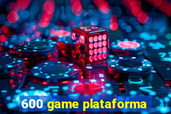 600 game plataforma