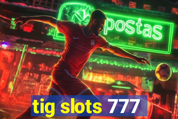 tig slots 777