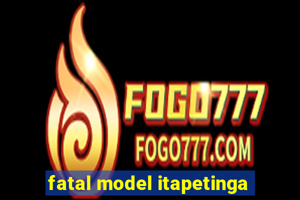 fatal model itapetinga