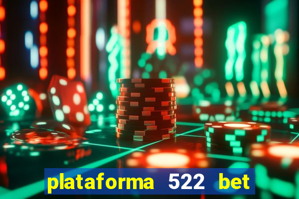 plataforma 522 bet é confiável