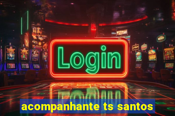 acompanhante ts santos