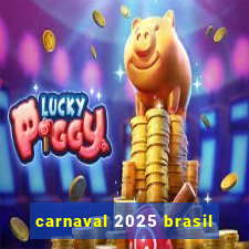 carnaval 2025 brasil