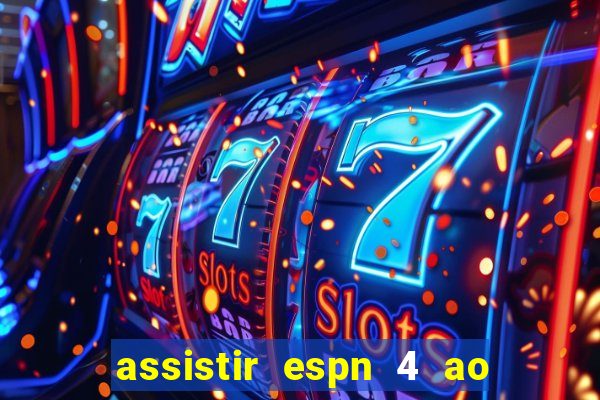 assistir espn 4 ao vivo grátis