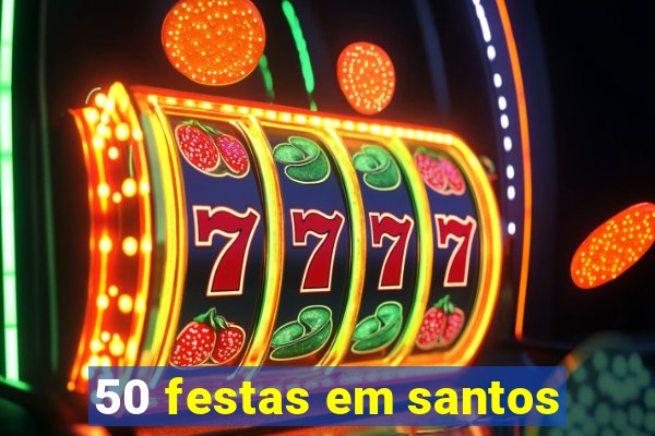 50 festas em santos