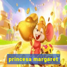 princesa margaret