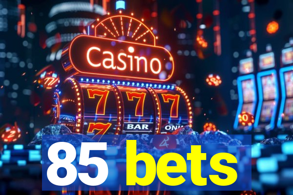 85 bets