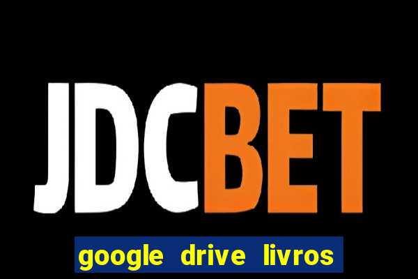 google drive livros pdf grátis