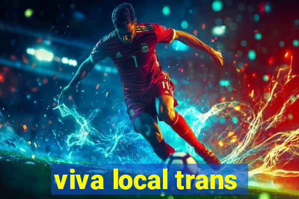 viva local trans