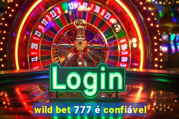 wild bet 777 é confiável