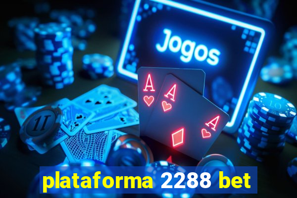 plataforma 2288 bet