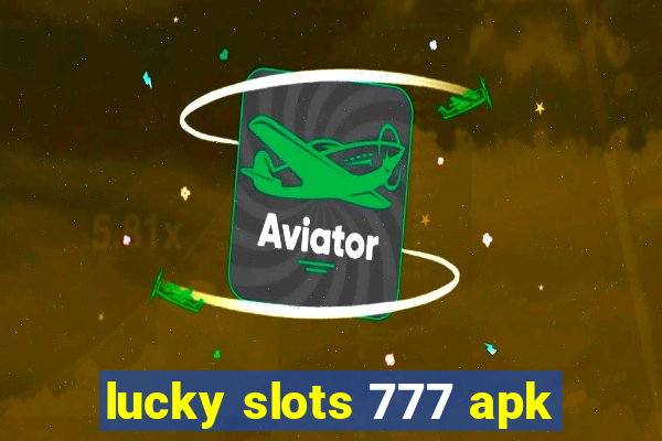 lucky slots 777 apk