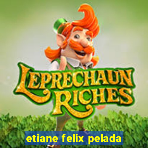 etiane felix pelada