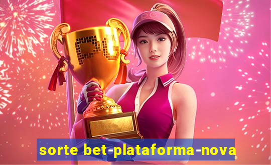 sorte bet-plataforma-nova