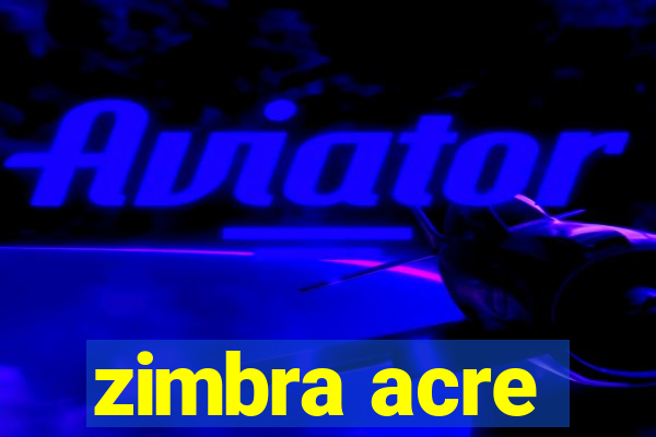 zimbra acre