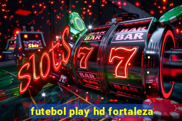 futebol play hd fortaleza