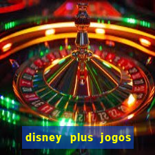 disney plus jogos de futebol