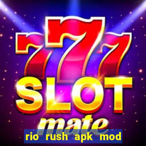 rio rush apk mod dinheiro infinito