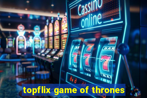 topflix game of thrones