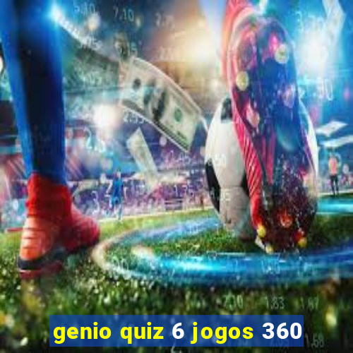 genio quiz 6 jogos 360