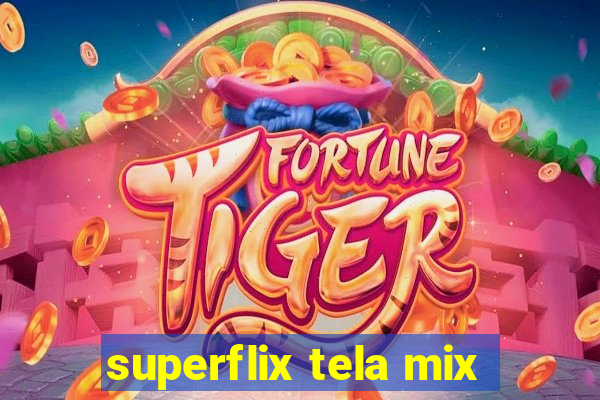 superflix tela mix