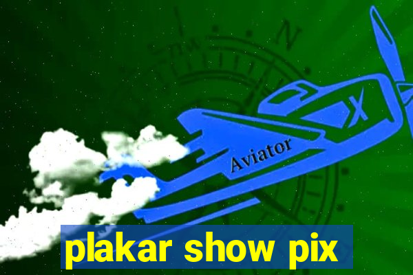 plakar show pix