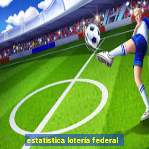 estatistica loteria federal