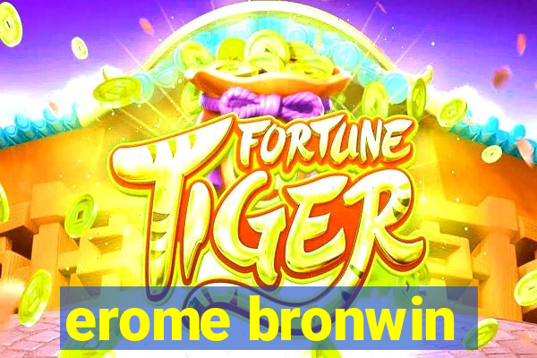 erome bronwin