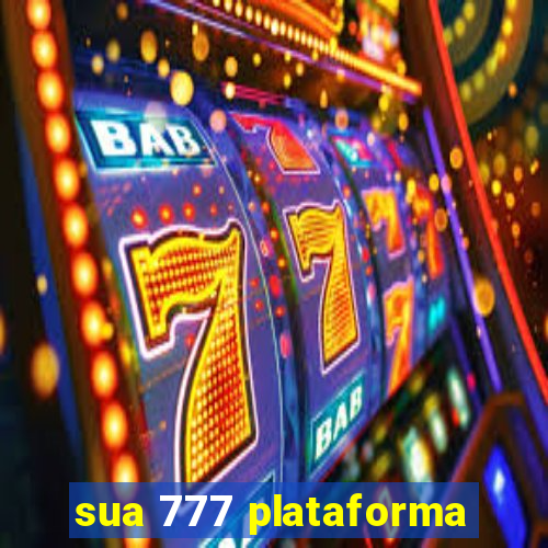 sua 777 plataforma