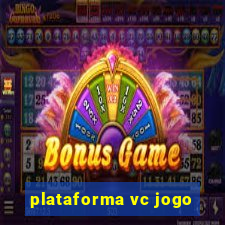 plataforma vc jogo