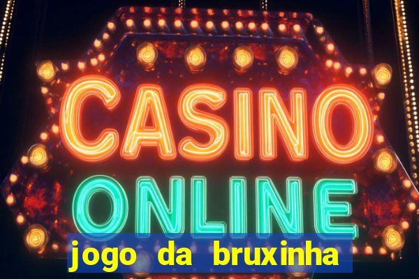 jogo da bruxinha ganhar dinheiro