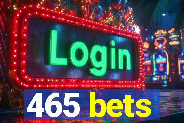 465 bets