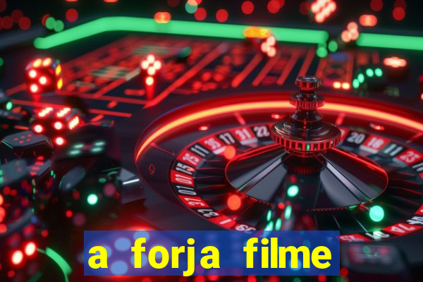 a forja filme completo dublado topflix